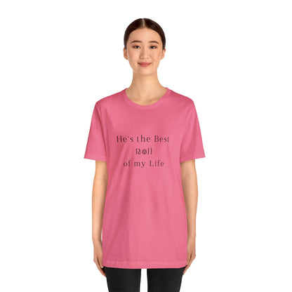 He's the Best Roll of My Life Wifey Shirt