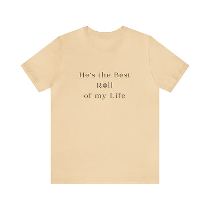 He's the Best Roll of My Life Wifey Shirt