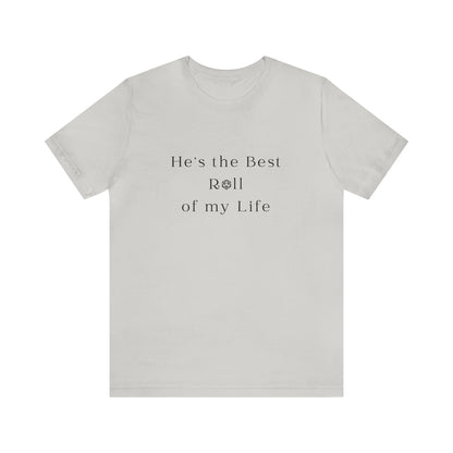 He's the Best Roll of My Life Wifey Shirt