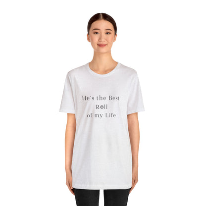 He's the Best Roll of My Life Wifey Shirt