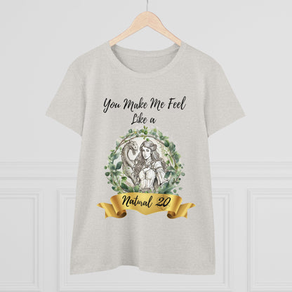 You Make Me Feel Like a Natural D20 Women Shirt