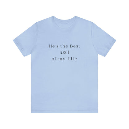 He's the Best Roll of My Life Wifey Shirt