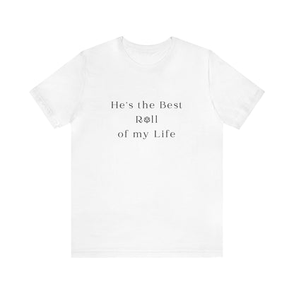 He's the Best Roll of My Life Wifey Shirt