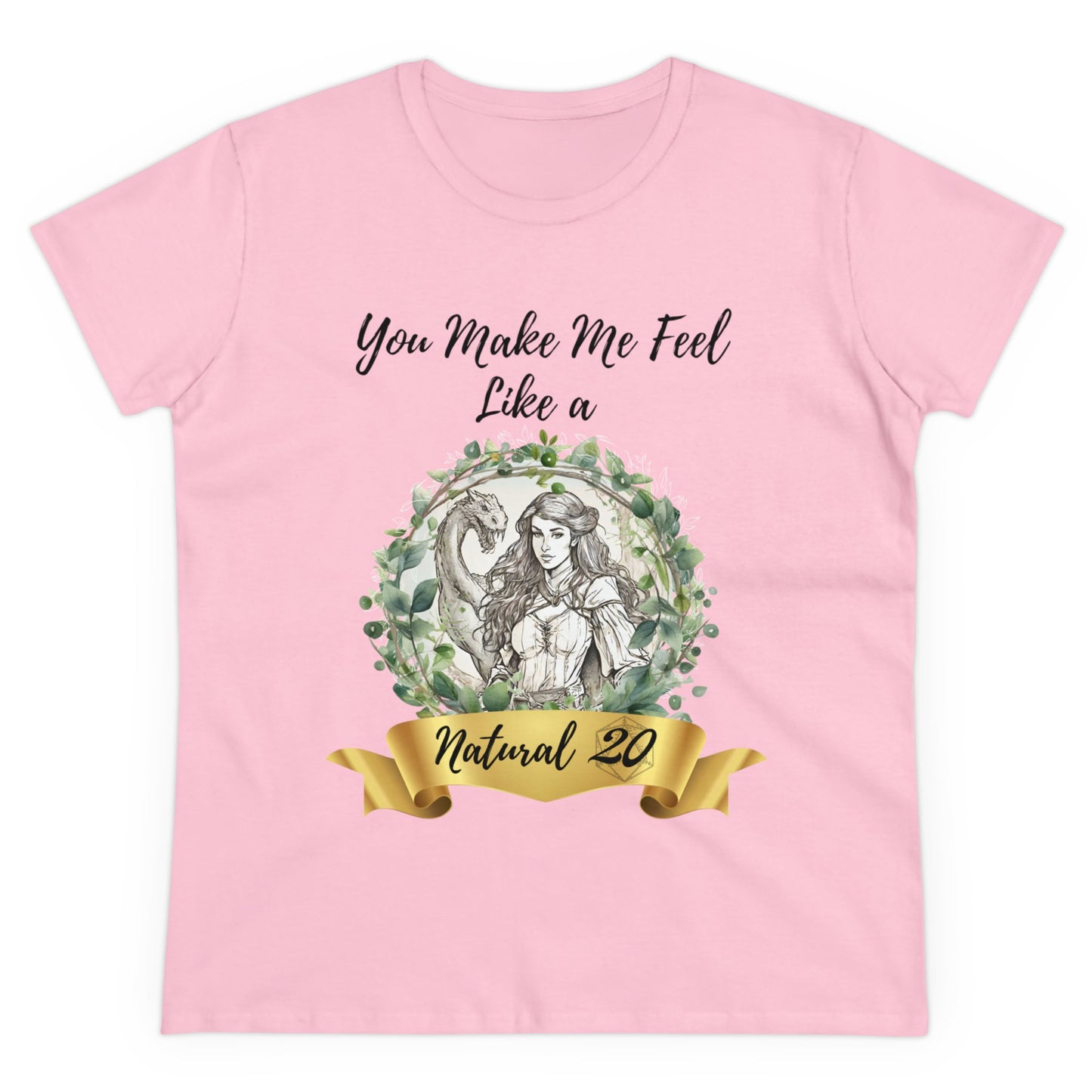 You Make Me Feel Like a Natural D20 Women Shirt