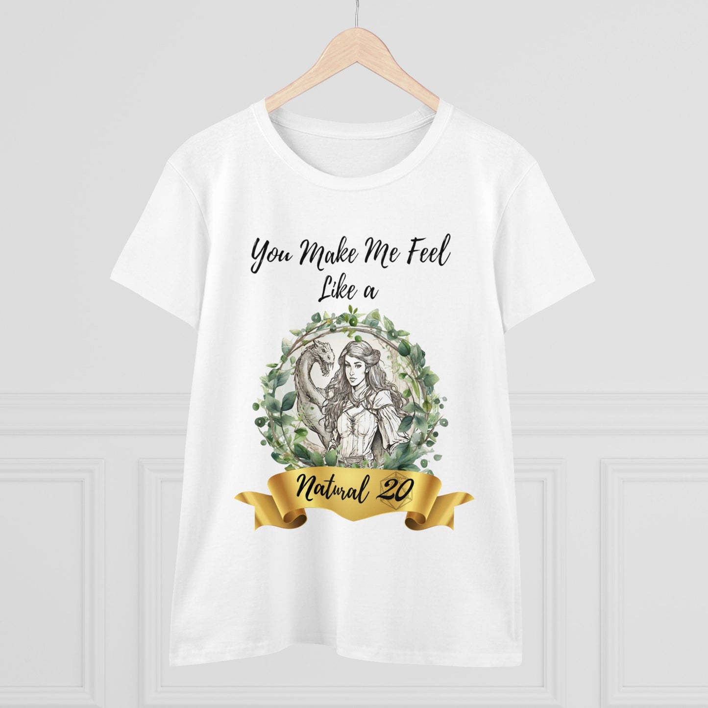 You Make Me Feel Like a Natural D20 Women Shirt