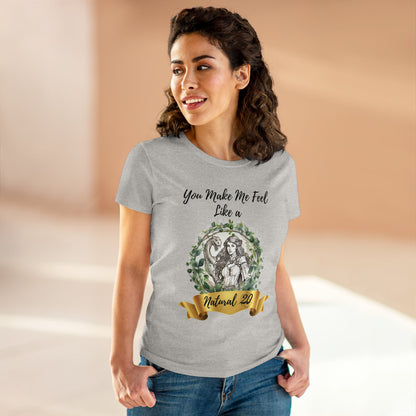 You Make Me Feel Like a Natural D20 Women Shirt