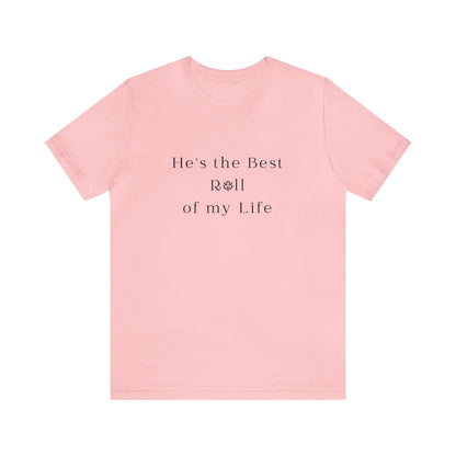 He's the Best Roll of My Life Wifey Shirt