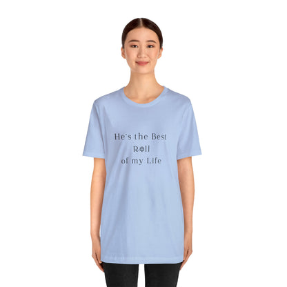 He's the Best Roll of My Life Wifey Shirt