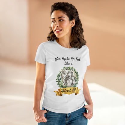 You Make Me Feel Like a Natural D20 Women Shirt