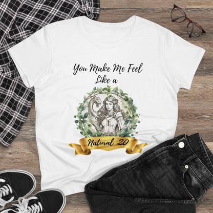 You Make Me Feel Like a Natural D20 Women Shirt